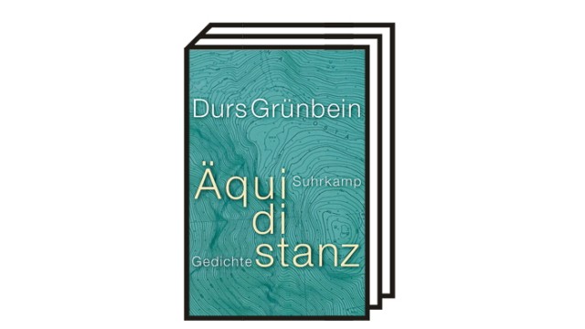 Durs Grünbein: "Äquidistanz. Gedichte": Durs Grünbein: Äquidistanz. Gedichte. Suhrkamp, Berlin 2022. 183 Seiten, 24 Euro.