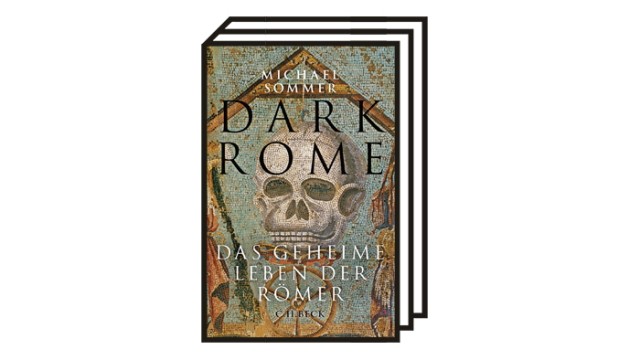 Michael Sommer: "Dark Rome": Michael Sommer: Dark Rome - Das geheime Leben der Römer. C.H. Beck, München 2022. 288 Seiten, 23 Euro.