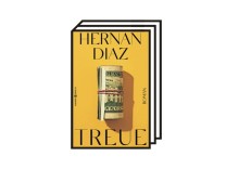 Hernán Díaz‘ Roman „Treue“: Der reichste Mann der Welt