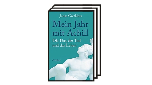 Jonas Grethlein: "Mein Jahr mit Achill": Jonas Grethlein: Mein Jahr mit Achill. Die Ilias, der Tod und das Leben. C.H. Beck, München 2022. 208 Seiten, 24 Euro.