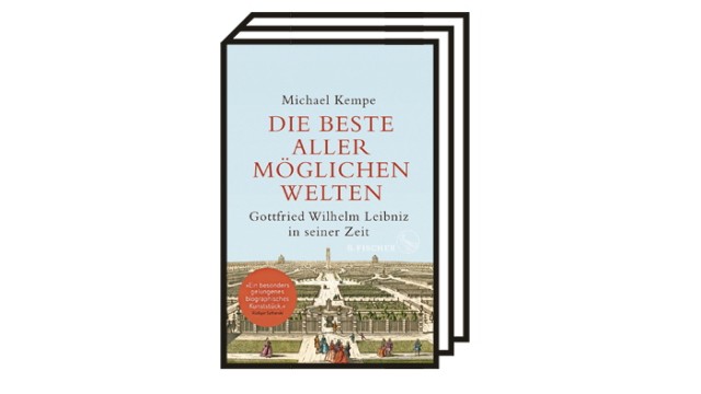 Michael Kempe über Leibniz: Michael Kempe: Die beste aller möglichen Welten - Gottfried Wilhelm Leibniz in seiner Zeit. S.-Fischer-Verlag, Frankfurt am Main 2022. 352 Seiten, 24 Euro.