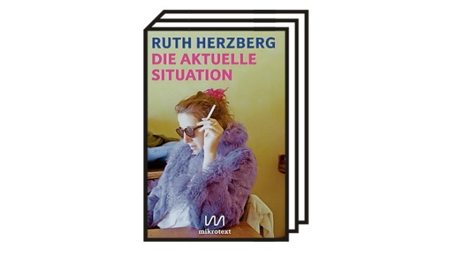 Ruth Herzbergs "Die aktuelle Situation": Ruth Herzberg: Die aktuelle Situation. Mikrotext, Berlin 2022. 243 Seiten, 20 Euro.