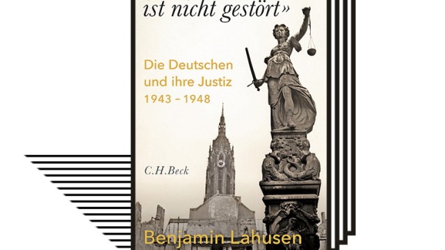 Bücher des Monats: Benjamin Lahusen: "Der Dienstbetrieb ist nicht gestört". Die Deutschen und ihre Justiz 1943-1948. Verlag C.H.Beck, München 2022. 384 Seiten, 34 Euro.