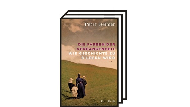 Peter Geimer: "Die Farben der Vergangenheit": Peter Geimer: Die Farben der Vergangenheit. Wie Geschichte zu Bildern wird. C.H. Beck, München 2022. 304 Seiten, 38 Euro.