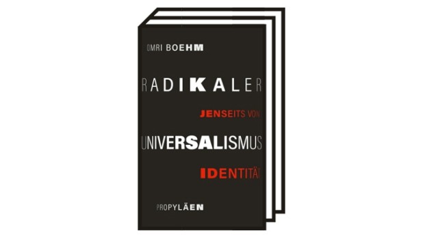 Omri Boehm: "radical universalism": Omri Boehm: Radical Universalism - Beyond Identity.  Translated from English by Michael Adrian.  Propyläen Verlag, Berlin 2022. 155 pages, 22 euros.