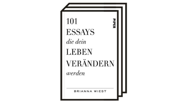 Brianna Wiest: "101 essays": Brianna Wiest: 101 essays that will change your life.  Translated from the English by Ursula Pesch and Anja Lerz.  Piper Verlag, Munich 2022. 432 pages, 22 euros.