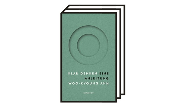 Bücher des Monats Oktober: Woo-kyung Ahn: Klar denken - Eine Anleitung. Aus dem Englischen von Elisabeth Liebl. Rowohlt, 2022. 288 Seiten, 22 Euro.