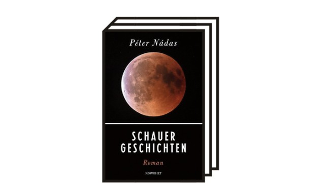 "Schauergeschichten": Péter Nádas wird 80: Péter Nádas: Schauergeschichten. Roman. Aus dem Ungarischen von Heinrich Eisterer. Rowohlt, Hamburg 2022. 576 Seiten, 28 Euro.
