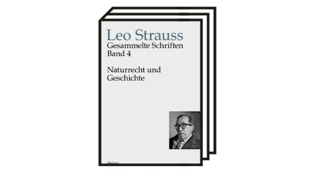 Leo Strauss' Klassiker "Naturrecht und Geschichte": Leo Strauss, Gesammelte Schriften. Bd. 4: Naturrecht und Geschichte. A.d. Englischen übersetzt v. Wiebke Meier. Hg. v. Heinrich Meier, 451 S., 44,90 Euro, Meiner Verlag, Hamburg 2022.