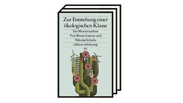 Bücher des Monats November: Bruno Latour: Zur Entstehung der ökologischen Klasse.  Memorandum.  Suhrkamp, ​​Berlin 2022. 93 Seiten, 14 Euro.