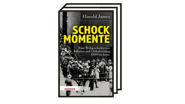 Harold James: "Schockmomente": Harold James: Schockmomente - Eine Weltgeschichte von Inflation und Globalisierung. Herder Verlag, Freiburg 2022. 540 Seiten, 36 Euro.