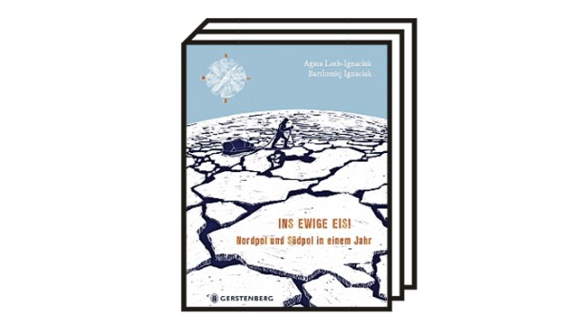 children's book "Into the eternal ice": Agata Loth-Ignaciuk, Bartłomiej Ignaciuk: Into the eternal ice.  North Pole and South Pole in one year.  Gerstenberg Verlag, Hildesheim 2022. 96 pages, 18 euros.