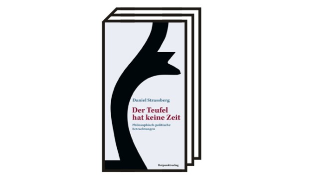 Daniel Strassberg: "Der Teufel hat keine Zeit": Daniel Strassberg: Der Teufel hat keine Zeit - Philosophisch-politische Betrachtungen. Rotpunktverlag, Zürich 2022. 220 Seiten, 25 Euro.