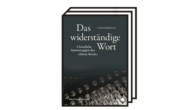 Gerhard Ringshausen: "Das widerständige Wort": Gerhard Ringshausen: Das widerständige Wort. Christliche Autoren gegen das "Dritte Reich". Bebra Verlag, Berlin 2022. 700 Seiten, 56 Euro.