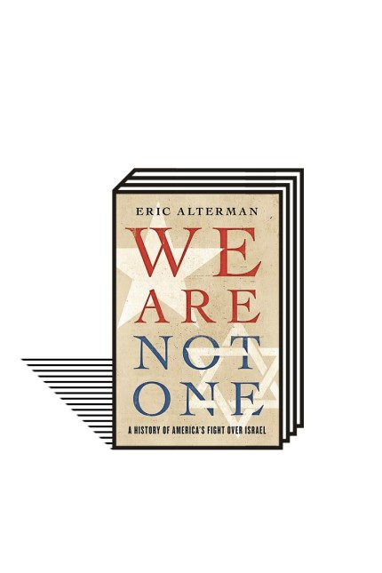 The Political Book: Eric Alterman: We are not one.  A history of America's fight over Israel.  Basic Books, New York 2022. 512 pages, $35.