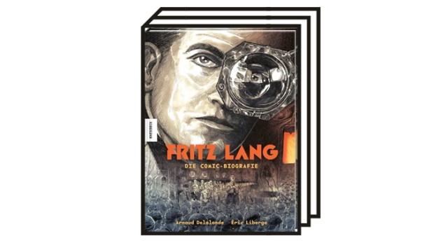 Favoriten der Woche: Fritz Langs Leben als Graphic Novel? Eine tolle Idee von Arnaud Delalande und Éric Liberge.