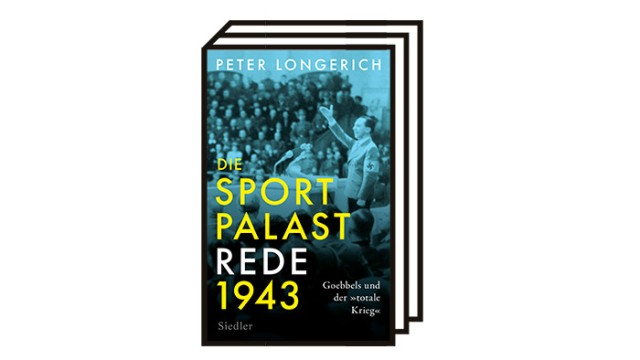 Bücher des Monats: Peter Longerich: Die Sportpalast-Rede 1943. Goebbels und der "totale Krieg". Siedler Verlag, München 2023. 208 Seiten, 24 Euro.