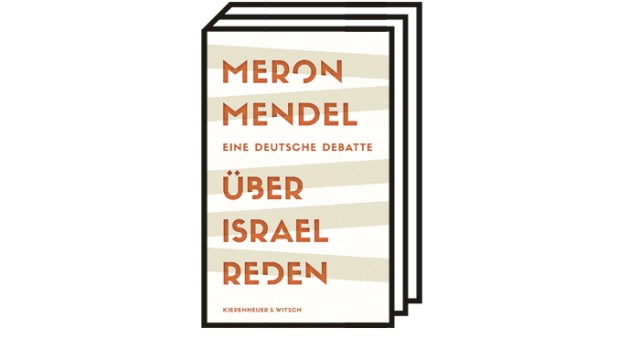 Bücher des Monats: Meron Mendel: Über Israel reden - Eine deutsche Debatte. Kiepenheuer & Witsch, Köln 2023. 224 Seiten, 22 Euro.