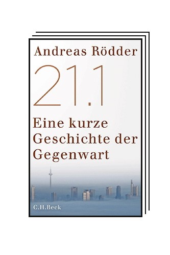 Das Politische Buch: Andreas Rödder: 21.1. Eine kurze Geschichte der Gegenwart. Verlag C. H. Beck, München 2023. 510 Seiten, 32 Euro.