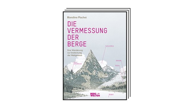 Blandin Ploshette: "clear mountains": Blandin Plochet: Surveying the Mountains.  Rise to discover the laws of the world.  Translated from the French by Rainer Pfleider.  Bergwelten Verlag, Salzburg/Munich 2023. 216 pages, €28.