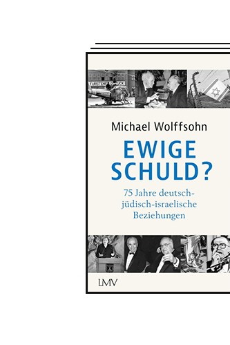 The Political Book: Michael Wolfson: Eternal Sin?  75 years of German-Jewish-Israeli relations.  Langen Müller Verlag, Munich 2023. 365 pp., 24 €.