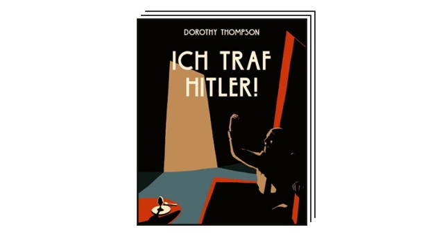 Favoriten der Woche: "Er ist die Verkörperung des kleinen Mannes", schrieb Dorthy Thompson nach dem Interview mit Hitler.