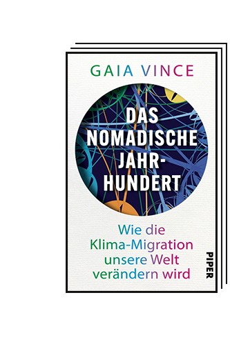 Das Politische Buch: Gaia Vince: Das nomadische Jahrhundert. Wie die Klima-Migration unsere Welt verändern wird. Aus dem Englischen von Helmut Dierlamm. Piper Verlag, München 2023. 352 Seiten, 24 Euro.