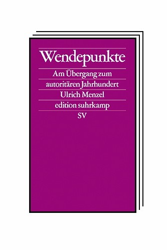 Das Politische Buch: Ulrich Menzel: Wendepunkte. Am Übergang zum autoritären Jahrhundert. Edition Suhrkamp, Berlin 2023. 349 Seiten, 20 Euro. E-Book: 19,99 Euro.
