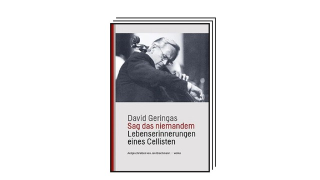 Favoriten der Woche: David Geringas, "Sag das niemandem. Lebenserinnerungen eines Cellisten", wolke Verlag.