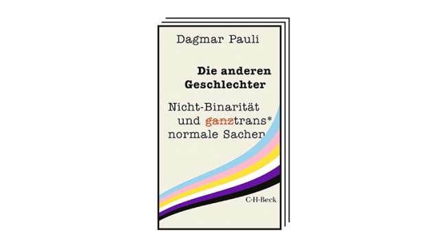 Bücher des Monats: Dagmar Pauli: Die anderen Geschlechter. Nicht-Binarität und ganztrans* normale Sachen. C. H. Beck, München 2023. 272 Seiten, 18 Euro.