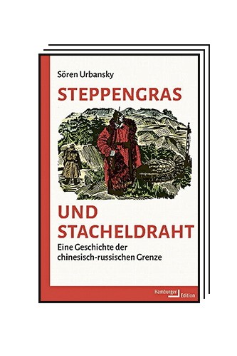 The political book: Sören Urbansky: Steppe grass and barbed wire.  A History of the Sino-Russian Border.  Translated from English by Daniel Fastner.  Hamburger Edition, Hamburg 2023. 440 pages, 40 euros.  E-book: 35.99 euros.